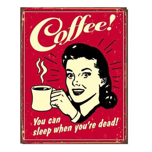 COFFEE SLEEP WHEN YOUR'E DEAD RETRO TIN SIGN